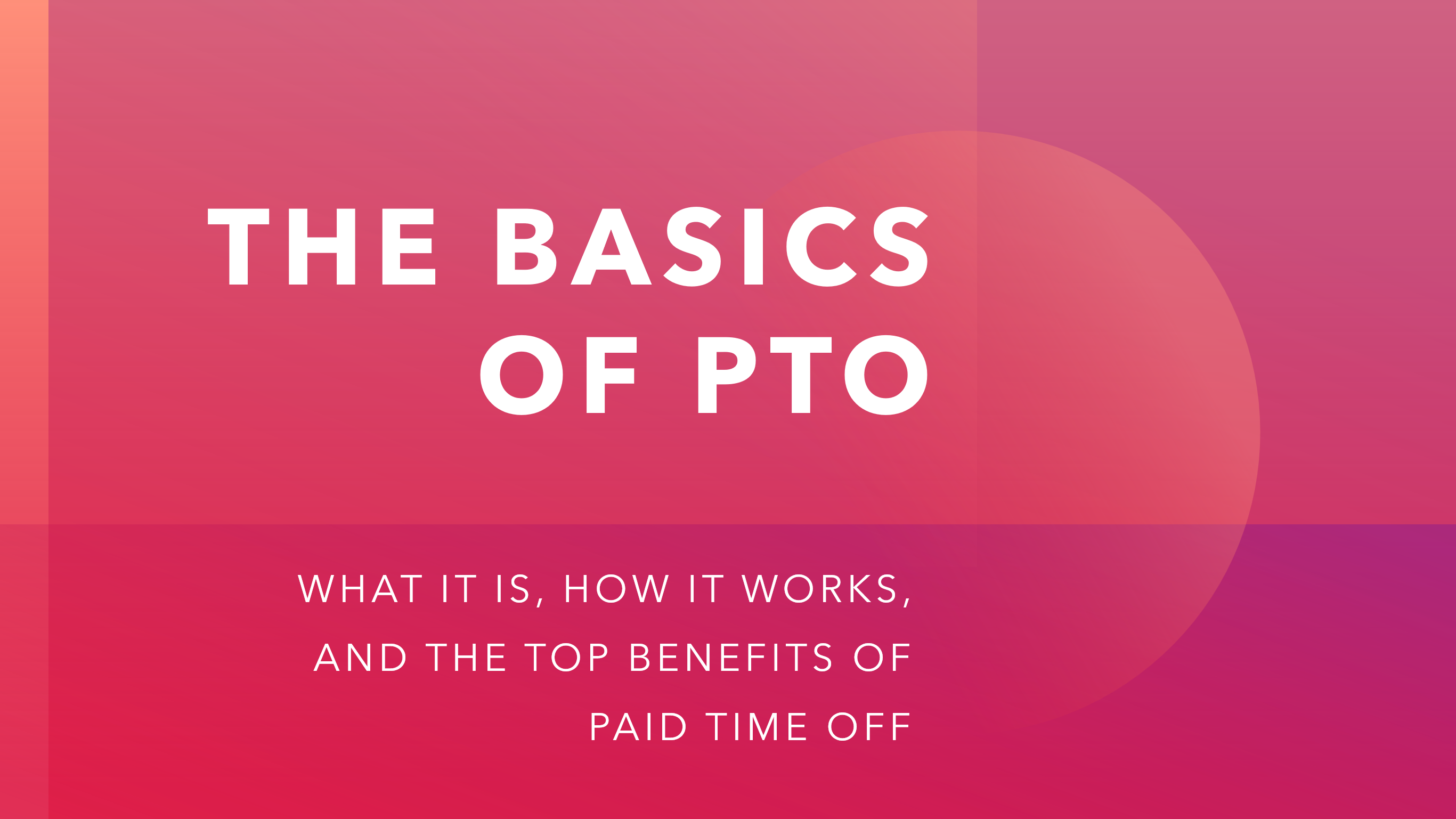 The Basics Of PTO: What It Is, How It Works, and Types of PTO Policies